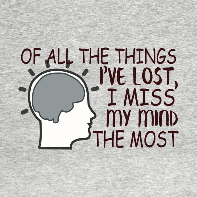 Of All The Things I've Lost, I Miss My Mind The Most by VintageArtwork